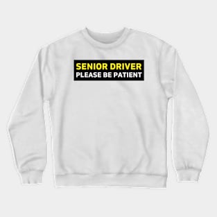 Senior Driver Please Be Patient Bumper Crewneck Sweatshirt